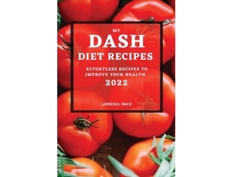 Livro My Dash Diet Recipes 2022 Effortless Recipes To Improve Your Health De Lorena Ince (inglês)