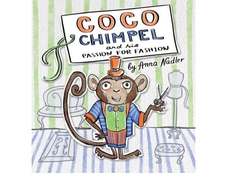 Livro Coco Chimpel And His Passion For Fashion A Fun And Colorful Story Of A Creative Monkey Who Loved To Design Clothes De Anna Nadler (inglês)