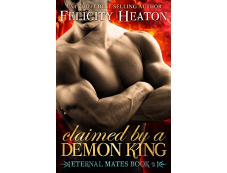 Livro Claimed by a Demon King Eternal Mates Romance Series Eternal Mates Paranormal Romance Series de Felicity Heaton (Inglês)