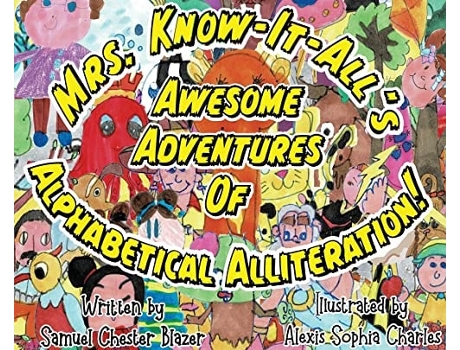Livro Mrs. Know-it-alls Awesome Adventures Of Alphabetical Alliteration! De Samuel Chester Blazer (inglês - Capa Dura)