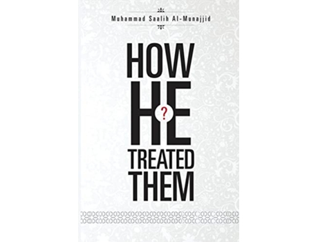 Livro How He Treated Them de Muhammad Saalih Al-Munajjid (Inglês)