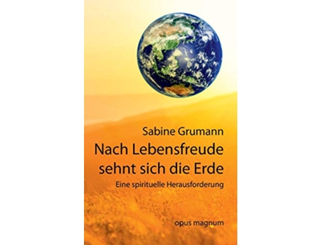 Livro Nach Lebensfreude sehnt sich die Erde Schöpferische und spirituelle Aspekte in der ökologischen Krise German Edition de Sabine Grumann (Alemão)