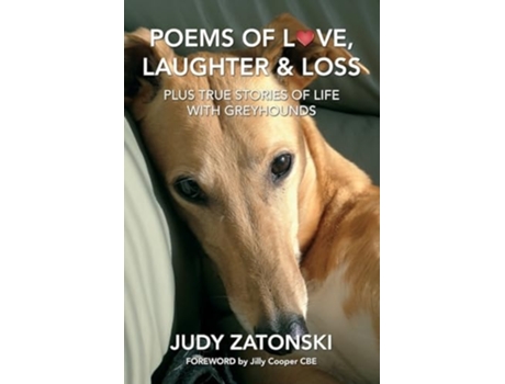 Livro Poems of Love, Laughter and Loss plus True Stories of Life With Greyhounds de Judy Zatonski (Inglês)