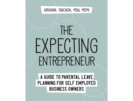 Livro The Expecting Entrepreneur: A Guide to Parental Leave Planning for Self Employed Business Owners Arianna Taboada (Inglês)