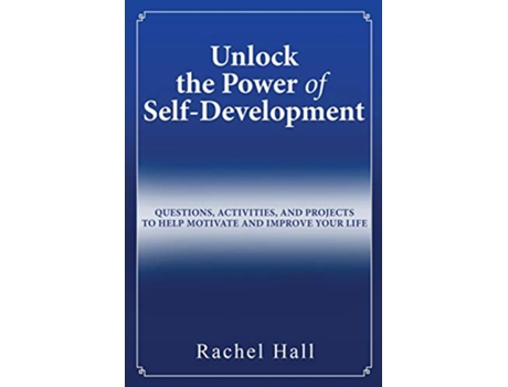 Livro Unlock the Power of SelfDevelopment Questions Activities and Projects to Help Motivate and Improve Your Life de Rachel Hall (Inglês)