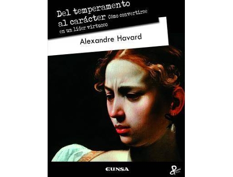 Livro Del temperamento al carácter : cómo convertirse en un líder virtuoso de Alexandre Dianine-Havard (Espanhol)