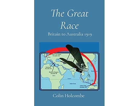 Livro The Great Race Britain To Australia 1919 De Colin Holcombe (inglês)