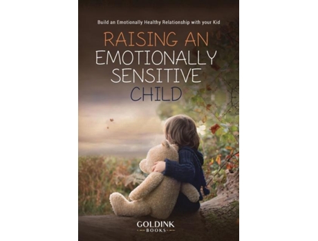 Livro Raising An Emotionally Sensitive Child Build An Emotionally Healthy Relationship With Your Kid De Goldink Books (inglês)