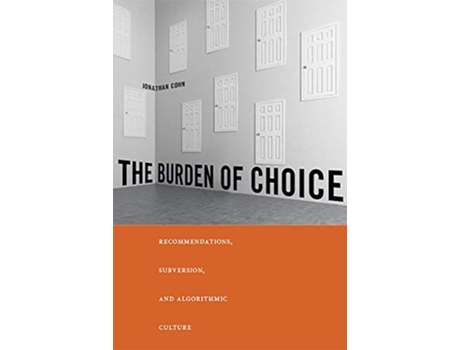 Livro The Burden of Choice Recommendations Subversion and Algorithmic Culture de Jonathan Cohn (Inglês)
