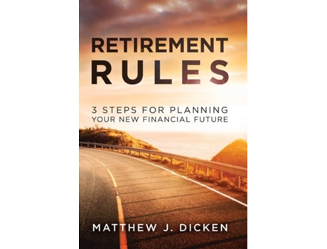 Livro Retirement Rules 3 Steps For Planning Your New Financial Future De Matthew J Dicken (inglês - Capa Dura)