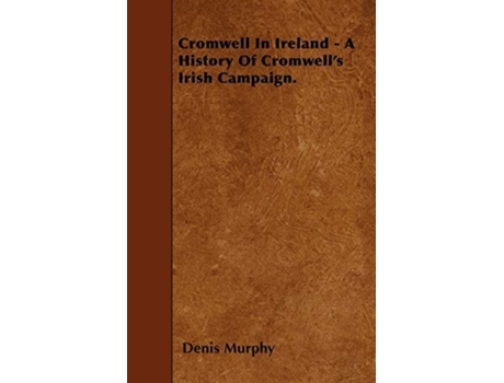 Livro Cromwell In Ireland - A History Of Cromwell's Irish Campaign. de Denis Murphy (Inglês)
