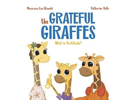 Livro The Grateful Giraffes What is Gratitude de Macarena Luz Bianchi (Inglês)