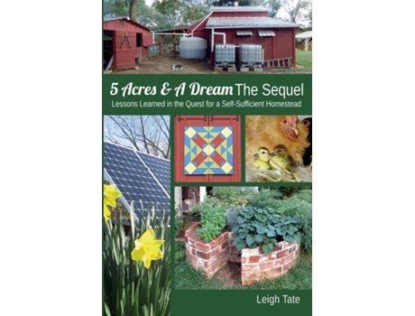 Livro 5 Acres Amp A Dream The Sequel Lessons Learned In The Quest For A Self-sufficient Homestead De Leigh Tate (inglês)
