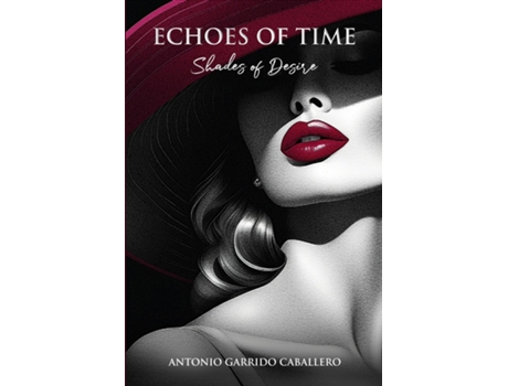 Livro Echoes of Time Shades of Desire de Antonio Garrido Caballero (Inglês)