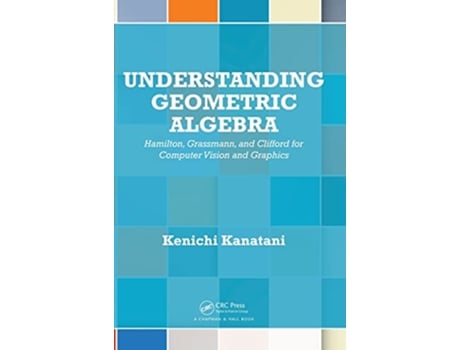 Livro Understanding Geometric Algebra de Kenichi Kanatani (Inglês - Capa Dura)