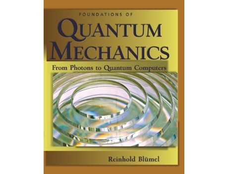 Livro Foundations of Quantum Mechanics: From Photons to Quantum Computers: From Photons to Quantum Computers Reinhold Blumel (Inglês)