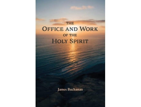 Livro The Office And Work Of The Holy Spirit De James Buchanan (inglês)