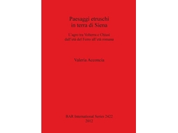 Livro Paesaggi Etruschi In Terra Di Siena Lagro Tra Volterra E Chiusi Delletà Del Ferro Allèta Romana De Valeria Acconcia (italiano)