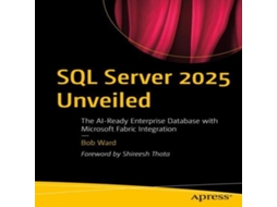 Livro SQL Server 2025 Unveiled The AI-Ready Enterprise Database with Microsoft Fabric Integration de Bob Ward (Inglês)