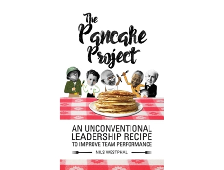 Livro The Pancake Project An Unconventional Leadership Recipe To Improve Team Performance De Nils Westphal (inglês - Capa Dura)