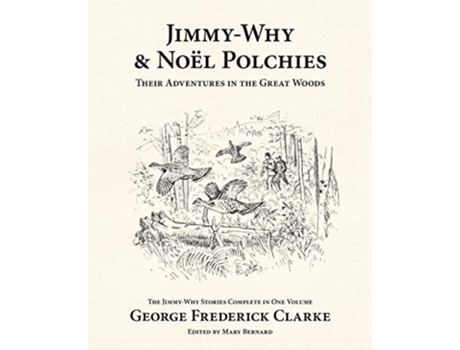 Livro Jimmy-why And Noël Polchies Their Adventures In The Great Woods De George Frederick Clarke (inglês)