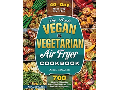 Livro The Basic Vegan Vegetarian Air Fryer Cookbook de Anna Edwards (Inglês)