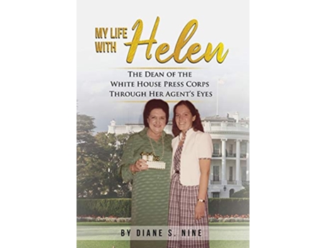 Livro My Life With Helen The Dean of the White House Press Corps Through Her Agents Eyes de Diane S Nine (Inglês - Capa Dura)