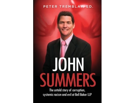 Livro John Summers The Untold Story Of Corruption, Systemic Racism And Evil At Bell Baker Llp De Tremblay, Ed Et Al. (inglês)