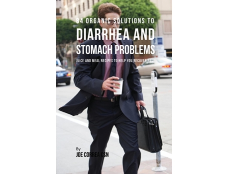 Livro 84 Organic Solutions To Diarrhea And Stomach Problems Juice And Meal Recipes To Help You Recover Fast De Joe Correa (inglês)