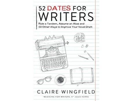 Livro 52 Dates for Writers Ride a Tandem Assume an Alias and 50 Other Ways to Improve Your Novel Draft de Claire Wingfield (Inglês)