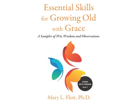 Livro Essential Skills for Growing Old with Grace A Sampler of Wit Wisdom and Observations Aging with Finesse de Mary L Flett PhD (Inglês)