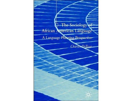 Livro The Sociology of African American Language A Language Planning Perspective de C DeBose (Inglês)