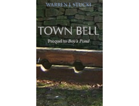 Livro Town Bell A Novel, Prequel to Boys Pond de Warren J Stucki (Inglês - Capa Dura)