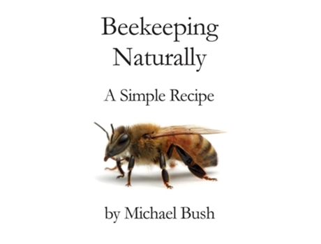 Livro Beekeeping Naturally A Simple Recipe De Michael Bush (inglês)