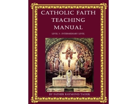 Livro Catholic Faith Teaching Manual - Level 3 : Intermediary Level (Catholic Faith Teaching Manual Level 1 to 5) Fr Raymond Taouk (Inglês)