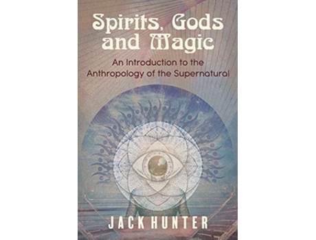 Livro Spirits Gods and Magic An Introduction to the Anthropology of the Supernatural de Jack Hunter (Inglês)