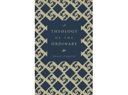 Livro A Theology of the Ordinary Julie Canlis (Inglês)