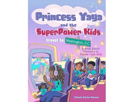 Livro Princess Yaya And The Superpower Kids Travel To Washington, D.c. A Book About De Elena Yalcin (inglês - Capa Dura)
