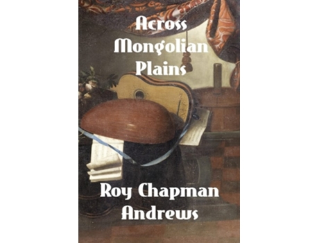 Livro Across Mongolian Plains A Naturalists Account of Chinas Great Northwest de Roy Chapman Andrews (Inglês)