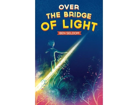 Livro Over The Bridge Of Light A Light-hearted Childrens Fantasy Tale With A Message De Ben Seldom (inglês)