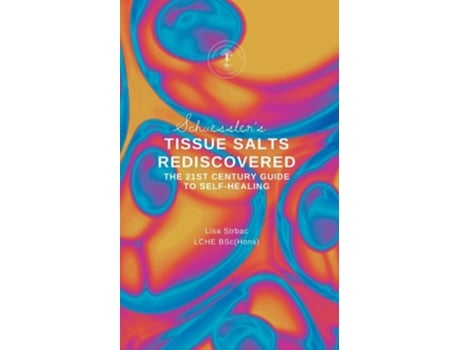 Livro Schuesslers Tissue Salts Rediscovered The 21st Century Guide to Self-healing de Lisa Strbac (Inglês)
