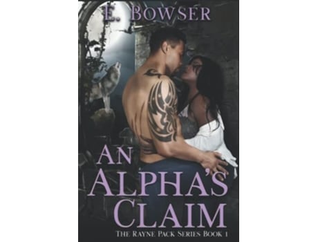 Livro An Alphas Claim The Rayne Pack Brothers De E Bowser (inglês)
