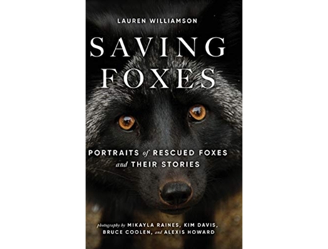 Livro Saving Foxes Portraits of Rescued Foxes and Their Stories de Lauren Alane Williamson (Inglês)