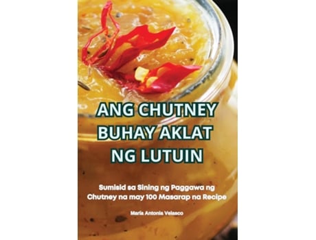 Livro ANG CHUTNEY BUHAY AKLAT NG LUTUIN de María Antonia Velasco (Inglês)