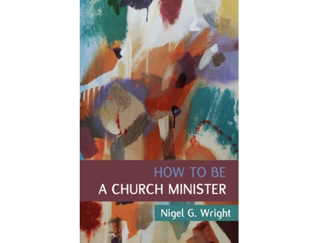 Livro how to be a church minister de nigel g. wright (inglês)