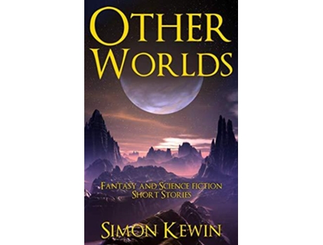 Livro Other Worlds Fantasy and Science Fiction Short Stories de Simon Kewin (Inglês)