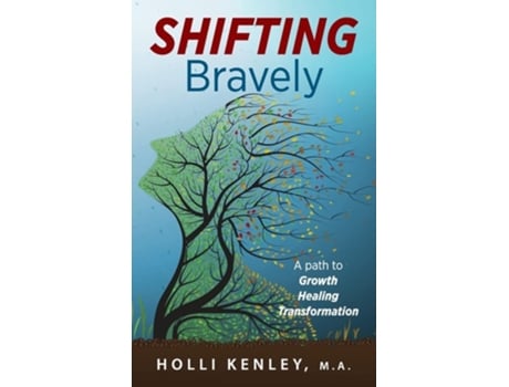 Livro Shifting Bravely A Path To Growth, Healing, And Transformation De Holli Kenley (inglês - Capa Dura)