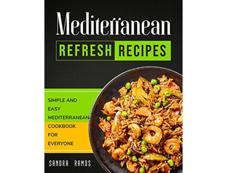 Livro Mediterranean Refresh Recipes Simple and Easy Mediterranean Cookbook for Everyone de Sandra Ramos (Inglês)