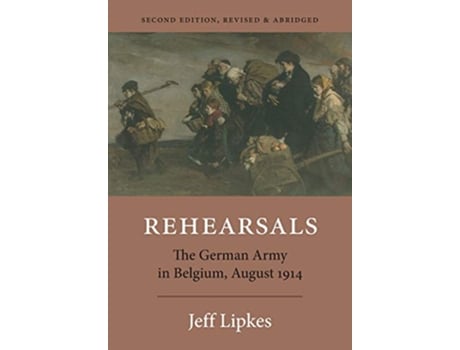 Livro Rehearsals The German Army in Belgium August 1914 de Jeff Lipkes (Inglês)