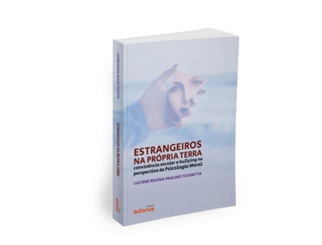 Livro Estrangeiros Na Própria Terra Convivência Escolar E Bullying Na Perspectiva Da Psicologia Moral de Luciene Regina Paulino (Português)